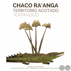 CHACO RA'ANGA - Curaduría de LÍA COLOMBINO - Jueves 17 de Marzo de 2016